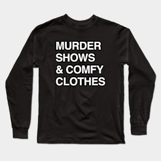 Murder Shows and Comfy Clothes Long Sleeve T-Shirt